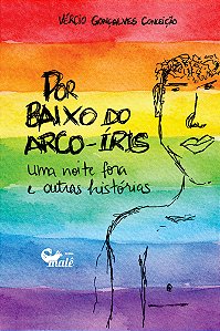 Por baixo do arco-íris, uma noite fora e outras histórias