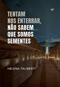 Tentam nos enterrar, não sabem que somos sementes