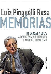 Memórias - De Vargas A Lula: A Resistência À Ditadura E Ao Neoliberalismo