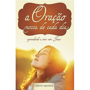A Oracao Nossa De Cada Dia - Aprendendo A Orar Com Jesus - 1