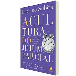 A cultura do jejum parcial: Uma extraordinária ferramenta para a iniciação, o aperfeiçoamento e a recorrência na cultura do jejum