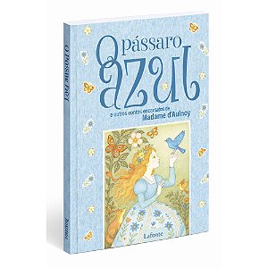 O Pássaro Azul e outros Contos - Madame d’Aulnoy