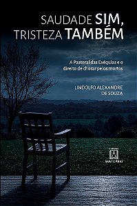 A Pastoral das Exéquias e o direito de chorar pelos mortosSaudade Sim, Tristeza Também (Volume 1)