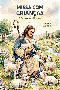Missa com Crianças: Guia Pastoral e Litúgico (Volume 1)