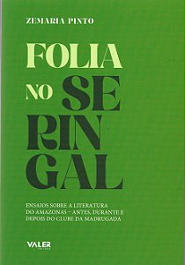 Folia no serigal: ensaios sobre a literatura do Amazonas - antes, durante e depois do clube da madrugada