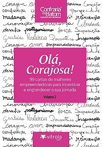 Olá, corajosa! 99 cartas de mulheres empreendedoras para incentivar e engrandecer a sua jornada (Volume 2)