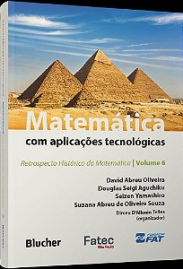 Matemática com aplicações tecnológicas: retrospecto histórico da matemática (Volume 6)