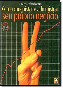 Como Conquisar E Administrar O Seu Proprio Negocio - 1