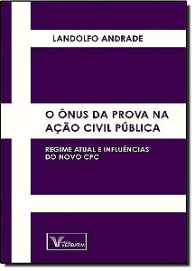 Onus Da Prova Na Acao Civil Publica, O  - Regime Atual E Influencias Do Nov - 1
