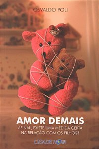Amor Demais - Afinal Existe Uma Medida Certa