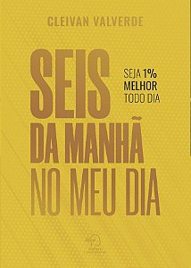 Seis da manhã no meu dia: seja 1% melhor todo dia