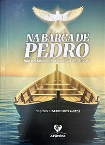Na Barca De Pedro Não Vos Chamo De Servidor, Mas De Amigos!