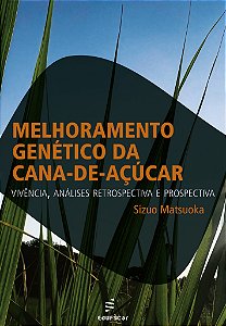 Melhoramento genético da cana-de-açúcar: vivência, análises retrospectiva e prospectiva