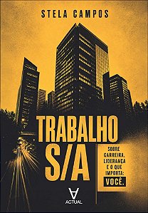 Trabalho S/A: sobre carreira, liderança e o que importa: você