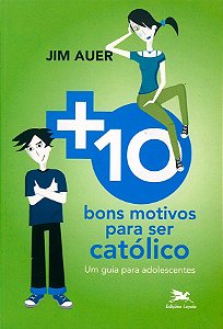 Mais dez bons motivos para ser católico