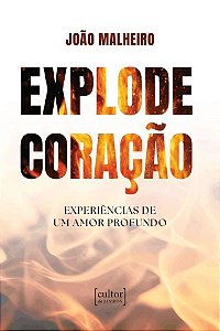 Explode Coração - Experiências De Um Amor Profundo