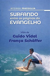 Surfando Entre As Páginas Do Evangelho - Vida De Guido Vidal Shäffer