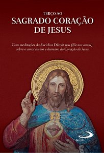 Terço ao Sagrado Coração de Jesus: Com Meditações de Encíclica Dilexit nos (ele nos amou), sobre o Amor Divino e Humano do Coração de Jesus