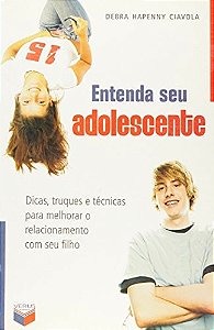 Entenda Seu Adolescente - Dicas Truques E Tecnicas Para Melhorar O Rela - 1ª