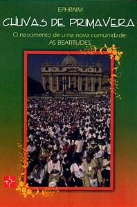 Chuvas De Primavera - O Nascimento De Uma Comunidade As Beatitudes