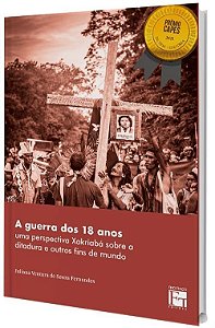 A Guerra Dos 18 Anos: Uma Perspectiva Xakriabá Sobre A Ditadura E Outros Fins De Mundo