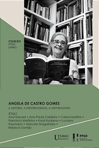 Angela de Castro Gomes: a história, a historiografia, a historiadora