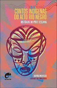 Contos indígenas do Alto Rio Negro: Histórias do povo Dessana