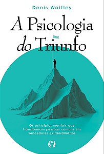 A psicologia do triunfo: Os princípios mentais que transformam pessoas comuns em vencedores extraordinários