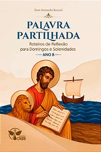 Palavra Partilhada: Roteiros de Reexão para Domingos e Solenidades do Ano B