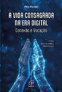 A Vida consagrada na era digital: conexão e vocação (Volume 1)