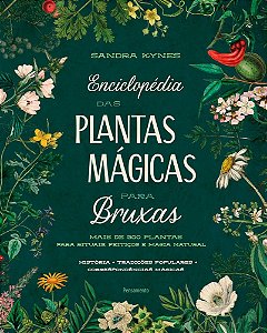 Enciclopédia das plantas mágicas para bruxas: Mais de 300 plantas para rituais, feitiços e magia natural