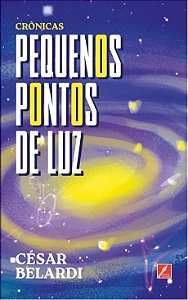 Pequenos Pontos de Luz: Crônicas