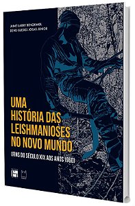 Uma História Das Leishmanioses No Novo Mundo (Fins Do Século Xix Aos Anos 1960)