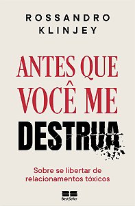 Antes que você me destrua: sobre se libertar de relacionamentos tóxicos