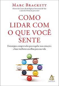 Como lidar com o que você sente: estratégias comprovadas para regular suas emoções e fazer melhores escolhas para sua vida (Volume 1)