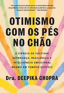 Otimismo com os pés no chão: a ciência de cultivar esperança, resiliência e inteligência emocional mesmo em tempos difíceis (Volume 1)