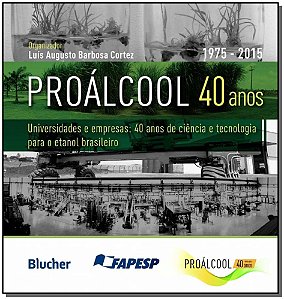 Proálcool 40 anos: universidades e empresas: 40 anos de ciência e tecnologia para o etanol brasileiro