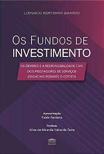 Os fundos de Investimento - Os deveres e a Responsabilidade Civil dos Prestadores de Serviços Essenciais Perante o Cotista