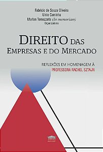 Direito das Empresas e do Mercado Reflexões em Homenagem à Professora Rachel Sztajn