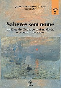 Saberes Sem Nome: Análise De Discurso Materialista E Estudos Literários - Volume 3