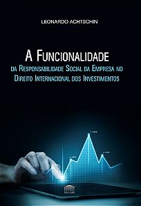 A Funcionalidade da Responsabilidade Social da Empresa no Direito Internacional dos Investimentos