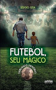Futebol, seu mágico: Driblando memórias