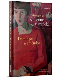 Domingos de amêndoa (Capa Dura): 30 Contos De Katherine Mansfield