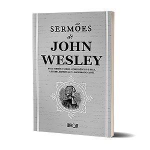 Livro Sermões De John Wesley: Onze Sermões Sobre A Providência De Deus, A Guerra Espiritual E A Maturidade Cristã