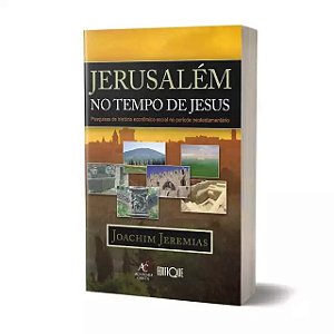 Jerusalém no tempo de Jesus - Joachim Jeremias