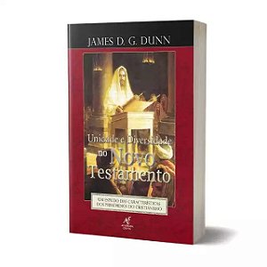 Unidade E Diversidade No Novo Testamento - James D. G. Dunn