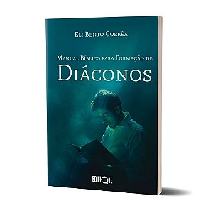 Livro Manual Bíblico Para Formação De Diáconos - Eli Bento Corrêa