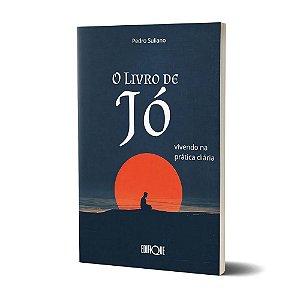 O Livro De Jó - Pedro Suliano: Vivendo Na Prática Diária
