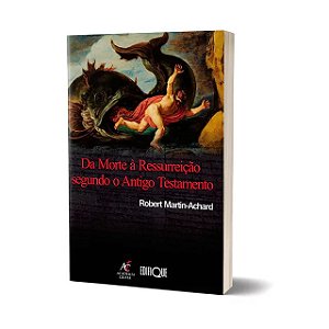 Da Morte À Ressureição Segundo O Antigo Testamento - Robert Martin-Achard