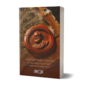 Livro Cristianismo Contra O Mundo Antigo: Praeparatio Evangelica - Eusébio De Cesareia: Praeparatio Evangelica